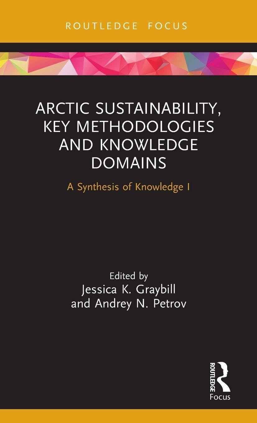 Arctic Sustainability, Key Methodologies and Knowledge Domains: A Synthesis of Knowledge I (Routledge Research in Polar Regions)