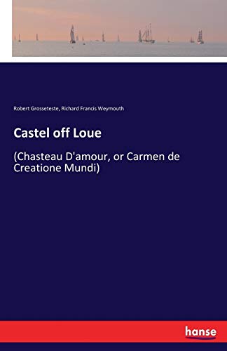 Castel off Loue: (Chasteau D'amour, or Carmen de Creatione Mundi)
