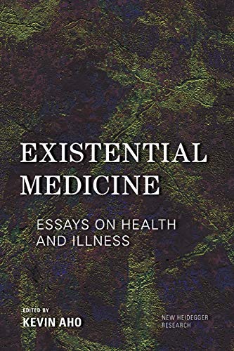 Existential Medicine: Essays on Health and Illness (New Heidegger Research)