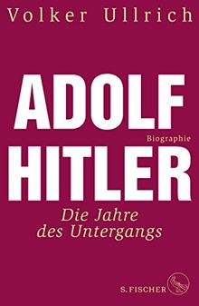 Adolf Hitler: Die Jahre des Untergangs 1939-1945 Biographie (Adolf Hitler. Biographie) von Ullrich, Volker | Buch | Zustand gut