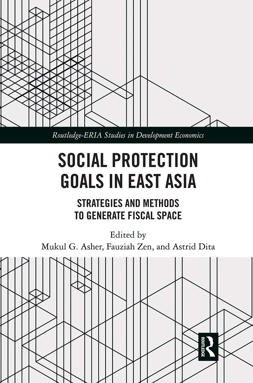 Social Protection Goals in East Asia: Strategies and Methods to Generate Fiscal Space (Routledge-eria Studies in Development Economics)