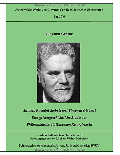 Antonio Rosmini-Serbati und Vincenzo Gioberti: Eine geistesgeschichtliche Studie zur Philosophie des italienischen Risorgimento (Ausgewählte Werke von Giovanni Gentile in deutscher Übersetzung)