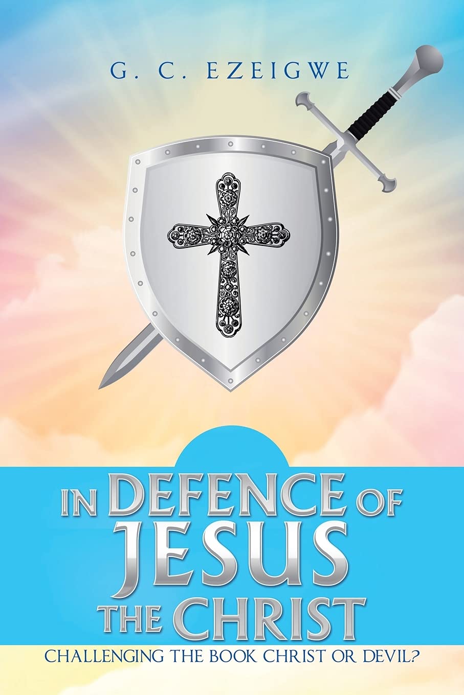 IN DEFENCE OF JESUS THE CHRIST: Challenging the Book Christ or Devil?