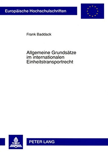 Allgemeine Grundsätze im internationalen Einheitstransportrecht (Europäische Hochschulschriften / European University Studies / Publications Universitaires Européennes)