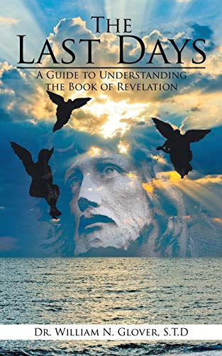 The Last Days: A Guide to Understanding the Book of Revelation