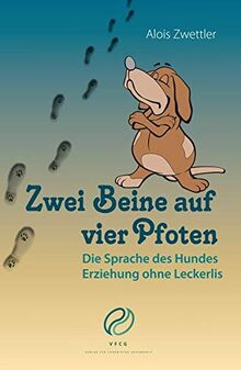 Zwei Beine auf vier Pfoten: Die Sprache des Hundes. Erziehung ohne Leckerlis. von Zwettler, Alois | Buch | Zustand gut
