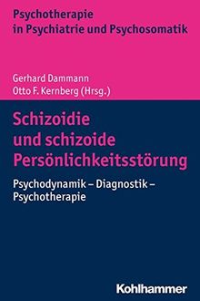 Schizoidie und schizoide Persönlichkeitsstörung: Psychodynamik - Diagnostik - Psychotherapie (Psychotherapie in Psychiatrie und Psychosomatik)