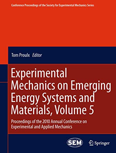 Experimental Mechanics on Emerging Energy Systems and Materials, Volume 5: Proceedings of the 2010 Annual Conference on Experimental and Applied ... for Experimental Mechanics Series, Band 16)