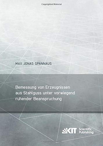 Bemessung von Erzeugnissen aus Stahlguss unter vorwiegend ruhender Beanspruchung: Dissertationsschrift (Berichte zum Stahl- und Leichtbau)
