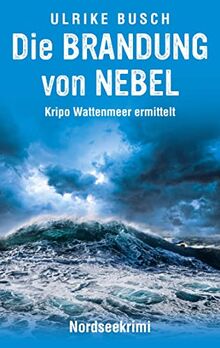 Die Brandung von Nebel: Nordseekrimi (Kripo Wattenmeer ermittelt)