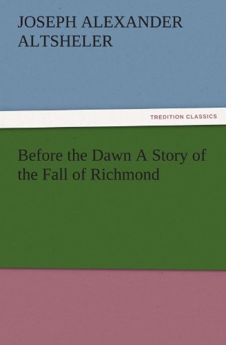 Before the Dawn A Story of the Fall of Richmond (TREDITION CLASSICS)
