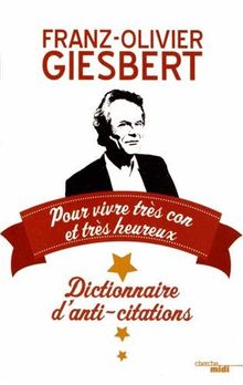 Dictionnaire d'anti-citations : pour vivre très con et très heureux