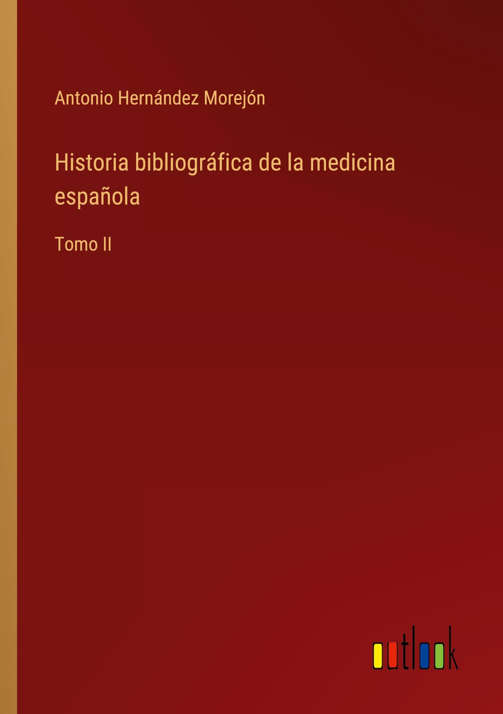 Historia bibliográfica de la medicina española: Tomo II