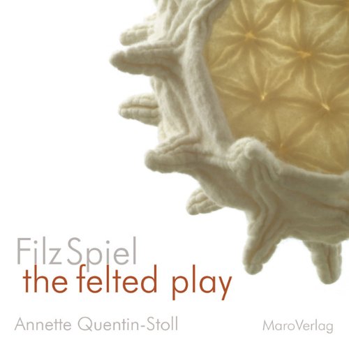 FilzSpiel - the felted play - Annette Quentin-Stoll Gebunden