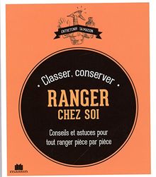 Classer, conserver, ranger chez soi : conseils et astuces pour tout ranger pièce par pièce