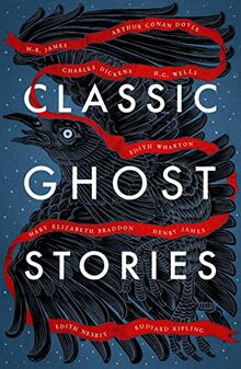 Classic Ghost Stories: Spooky Tales from Charles Dickens, H.G. Wells, M.R. James and many more