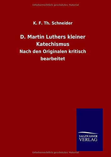 D. Martin Luthers kleiner Katechismus: Nach den Originalen kritisch bearbeitet