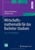 Wirtschaftsmathematik für das Bachelor-Studium: Lehr- und Arbeitsbuch (FOM-Edition)