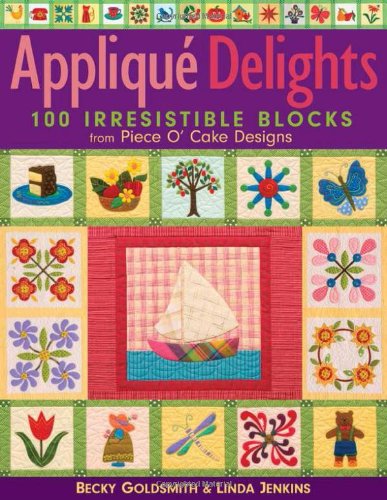 Applique Delights- Print on Demand Edition: 100 Irresistible Blocks from Piece O' Cake Designs