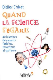 Quand la science s'égare : 40 histoires de savants farfelus, incompris et gaffeurs