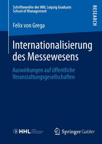 Internationalisierung des Messewesens: Auswirkungen auf öffentliche Veranstaltungsgesellschaften (Schriftenreihe der HHL Leipzig Graduate School of Management)