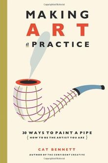 Making Art a Practice: 30 Ways to Paint a Pipe (How to Be the Artist You Are)