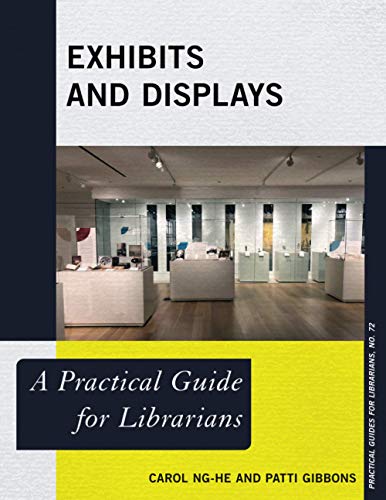 Exhibits and Displays: A Practical Guide for Librarians (Practical Guides for Librarians, 72)