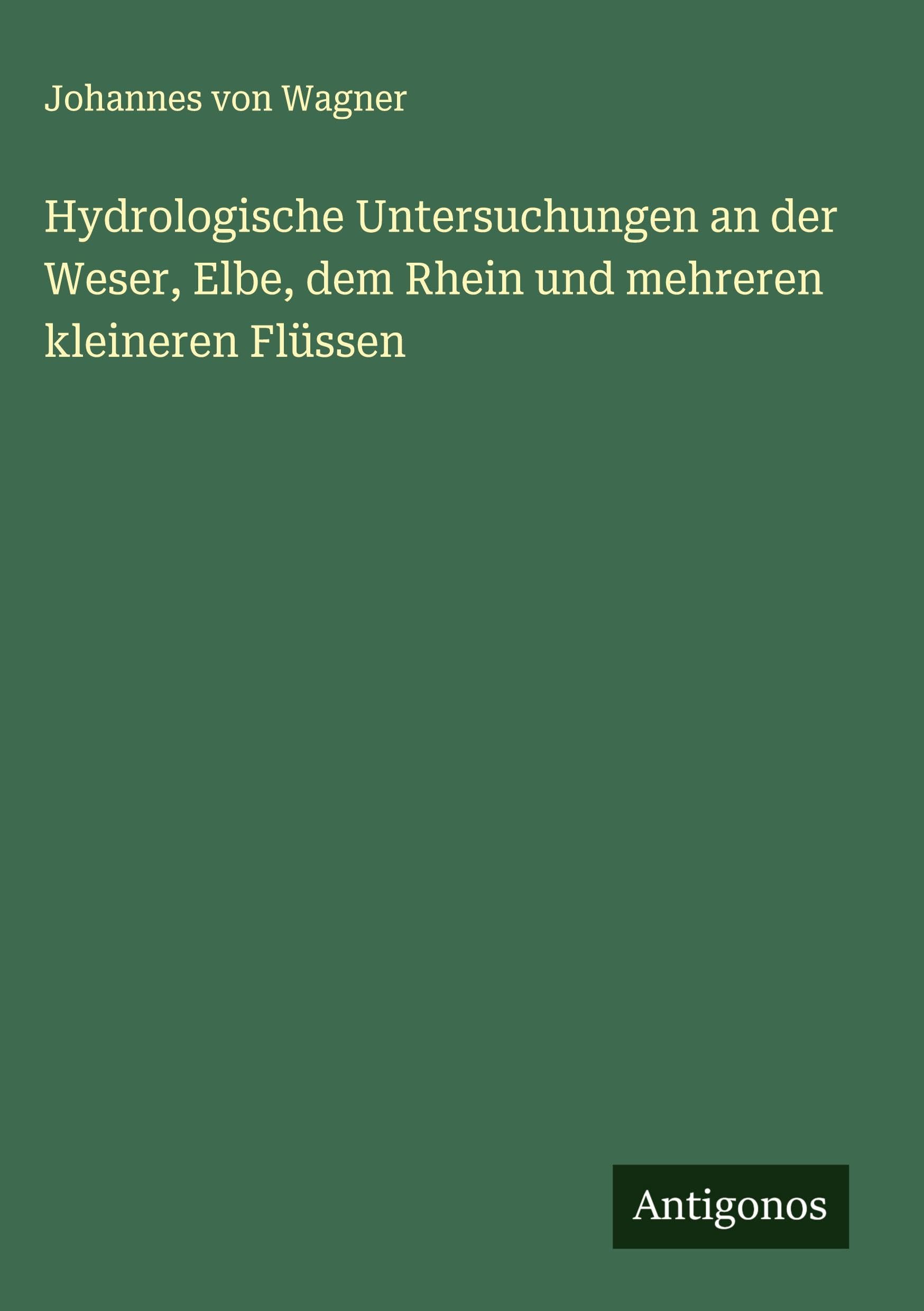 Hydrologische Untersuchungen an der Weser, Elbe, dem Rhein und mehreren kleineren Flüssen