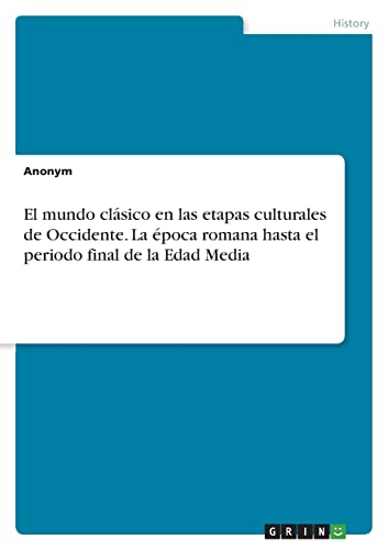 El mundo clásico en las etapas culturales de Occidente. La época romana hasta el periodo final de la Edad Media
