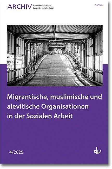Migrantische, muslimische und alevitische Organisationen in der Sozialen Arbeit: Ausgabe 4/2025 - Archiv für Wissenschaft und Praxis der Sozialen Arbeit