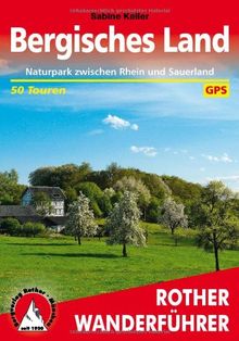 Rother Wanderführer Bergisches Land: Naturpark zwischen Rhein und Sauerland. 50 ausgewählte Wanderungen