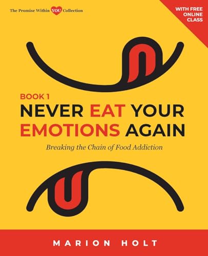 NEVER EAT YOUR EMOTIONS AGAIN, Book 1: Breaking The Chain of Food Addiction