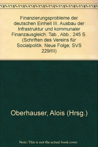 Finanzierungsprobleme der deutschen Einheit III.: Ausbau der Infrastruktur und kommunaler Finanzausgleich.
