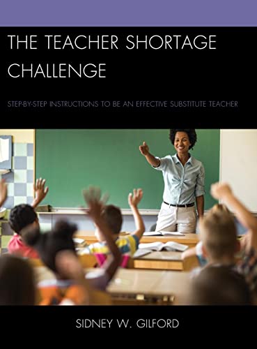 The Teacher Shortage Challenge: Step-by-Step Instructions to Be an Effective Substitute Teacher, 2nd Edition