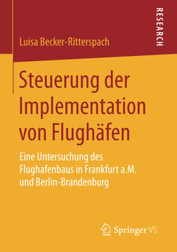 Steuerung der Implementation von Flughäfen: Eine Untersuchung des Flughafenbaus in Frankfurt a.M. und Berlin-Brandenburg