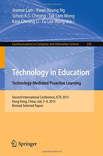 Technology in Education. Technology-Mediated Proactive Learning: Second International Conference, ICTE 2015, Hong Kong, China, July 2-4, 2015, Revised ... in Computer and Information Science)