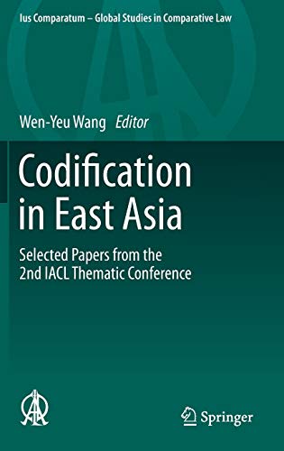 Codification in East Asia: Selected Papers from the 2nd IACL Thematic Conference (Ius Comparatum - Global Studies in Comparative Law, 2, Band 2)
