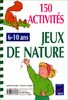 Jeux de nature, 150 activités : 6-10 ans