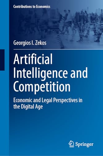 Artificial Intelligence and Competition: Economic and Legal Perspectives in the Digital Age (Contributions to Economics)