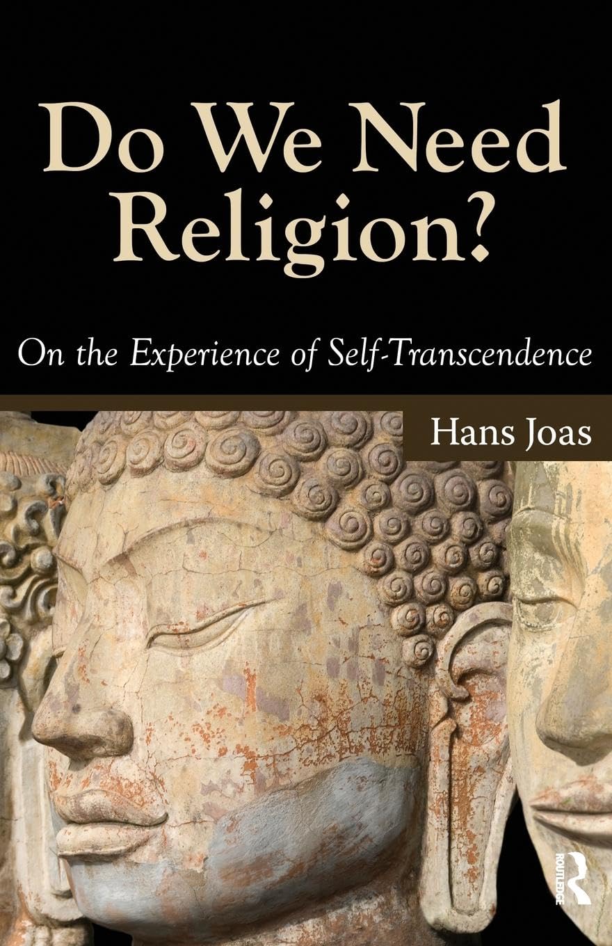 Do We Need Religion?: On the Experience of Self-transcendence (Yale Cultural Sociology Series)