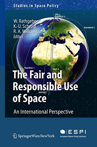 The Fair and Responsible Use of Space: An International Perspective (Studies in Space Policy)