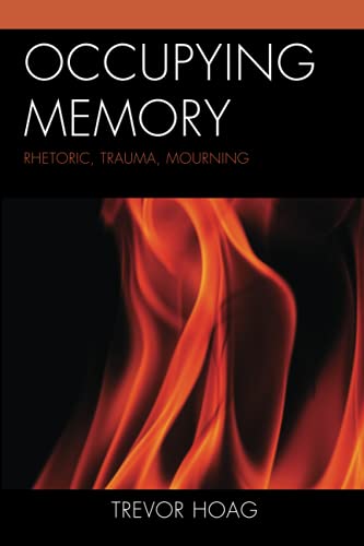 Occupying Memory: Rhetoric, Trauma, Mourning (Reading Trauma and Memory)