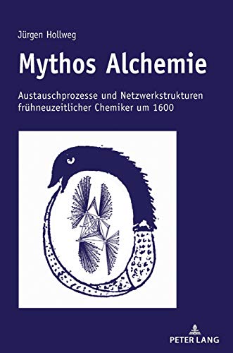 Mythos Alchemie: Austauschprozesse und Netzwerkstrukturen frühneuzeitlicher Chemiker um 1600