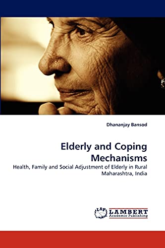 Elderly and Coping Mechanisms: Health, Family and Social Adjustment of Elderly in Rural Maharashtra, India