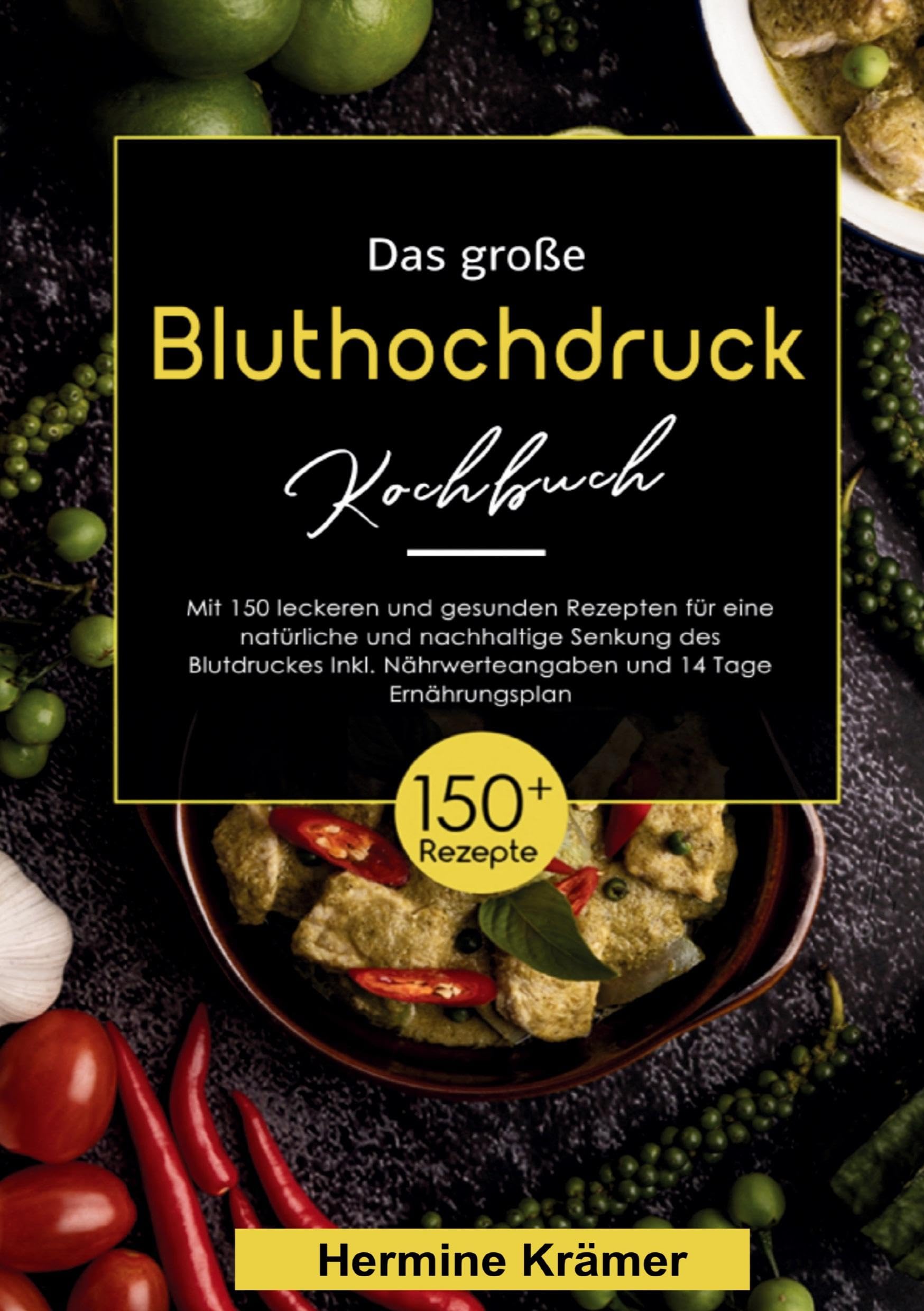Das große Bluthochdruck Kochbuch – 150 gesunde & köstliche Rezepte für eine herzfreundliche Ernährung: Inklusive 14-Tage-Ernährungsplan, ... zur blutdruckbewussten Ernährung im Alltag.