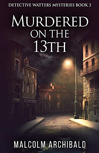 Murdered On The 13th (Detective Watters Mysteries, Band 3)