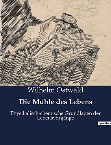 Die Mühle des Lebens: Physikalisch-chemische Grundlagen der Lebensvorgänge