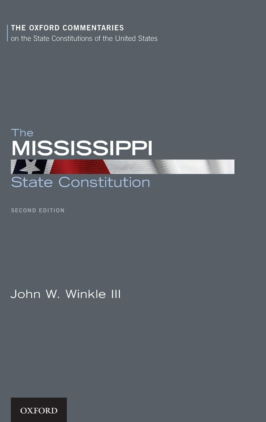 Mississippi State Constitution (The Oxford Commentaries on the State Constitutions of the United States)