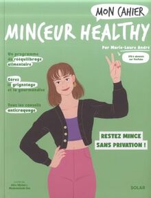 Mon cahier minceur healthy : perdez du poids et restez mince sans privation !