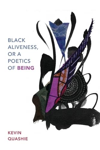 Kevin Quashie Black Aliveness, Or A Poetics Of Being (Black Outdoors, Innovations In The Poetics Of Study)
